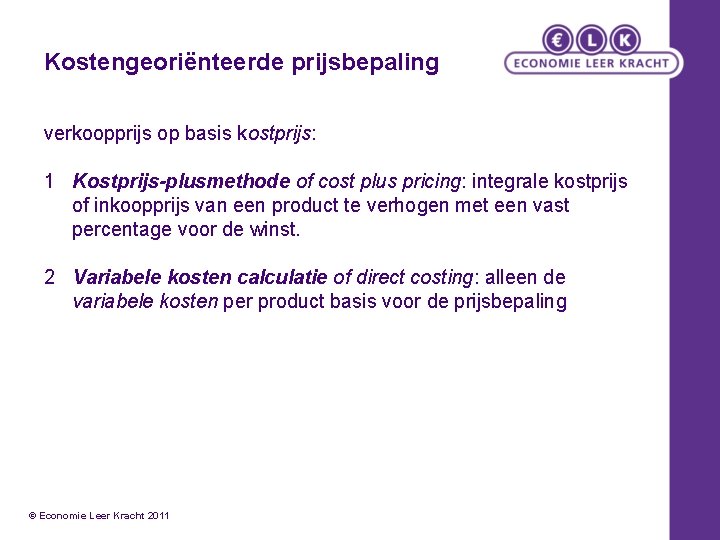 Kostengeoriënteerde prijsbepaling verkoopprijs op basis kostprijs: 1 Kostprijs-plusmethode of cost plus pricing: integrale kostprijs
