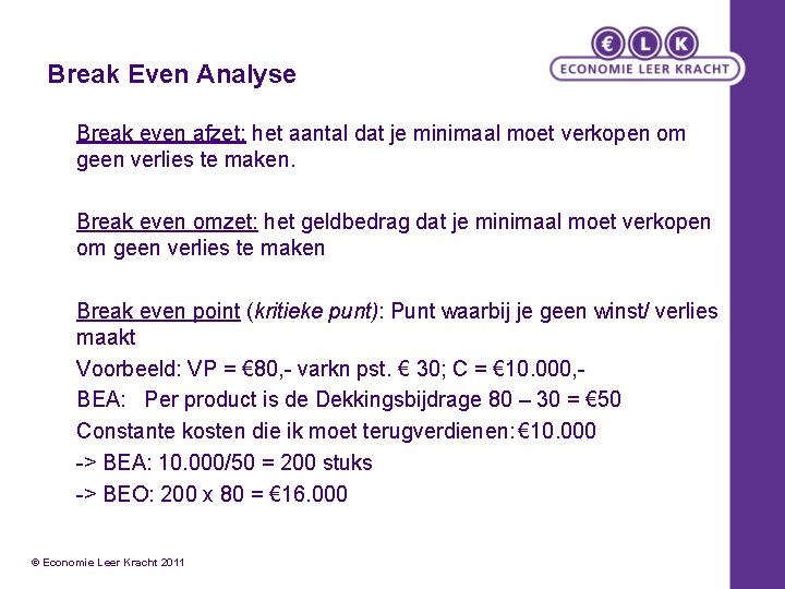 Break Even Analyse Break even afzet: het aantal dat je minimaal moet verkopen om