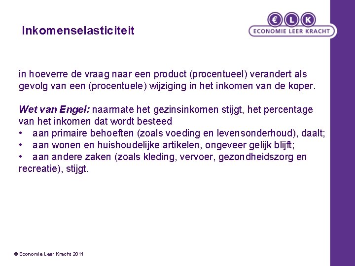 Inkomenselasticiteit in hoeverre de vraag naar een product (procentueel) verandert als gevolg van een