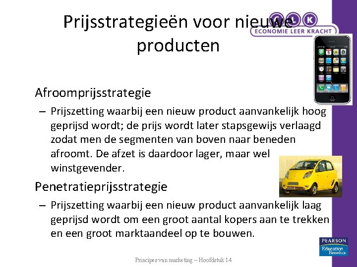 Prijsstrategieën voor nieuwe producten Afroomprijsstrategie – Prijszetting waarbij een nieuw product aanvankelijk hoog geprijsd