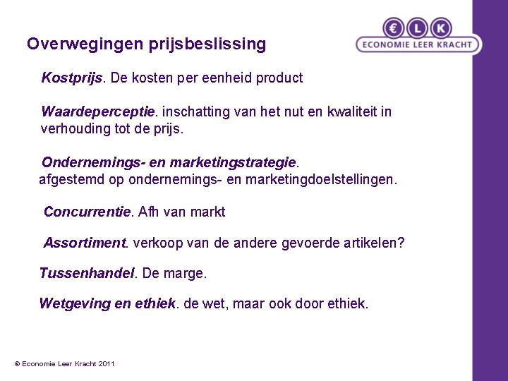 Overwegingen prijsbeslissing Kostprijs. De kosten per eenheid product Waardeperceptie. inschatting van het nut en