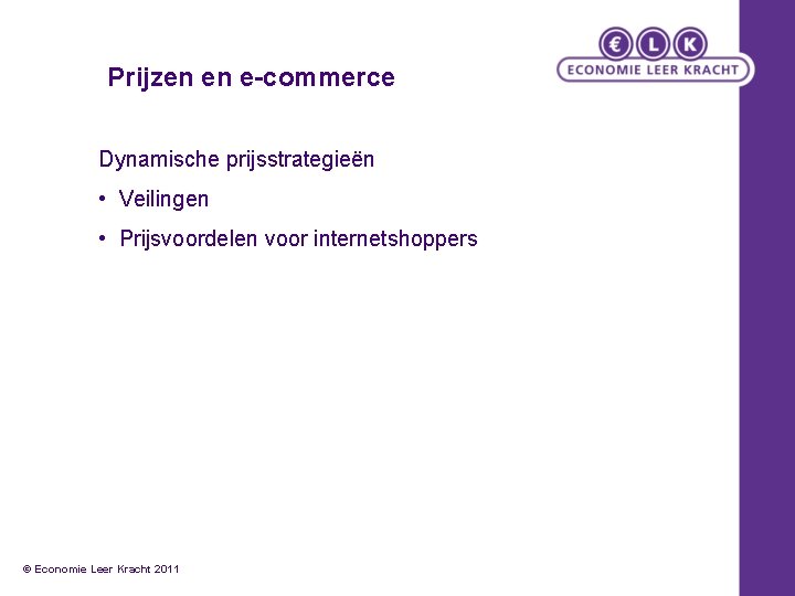 Prijzen en e-commerce Dynamische prijsstrategieën • Veilingen • Prijsvoordelen voor internetshoppers © Economie Leer