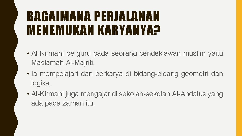 BAGAIMANA PERJALANAN MENEMUKAN KARYANYA? • Al-Kirmani berguru pada seorang cendekiawan muslim yaitu Maslamah Al-Majriti.