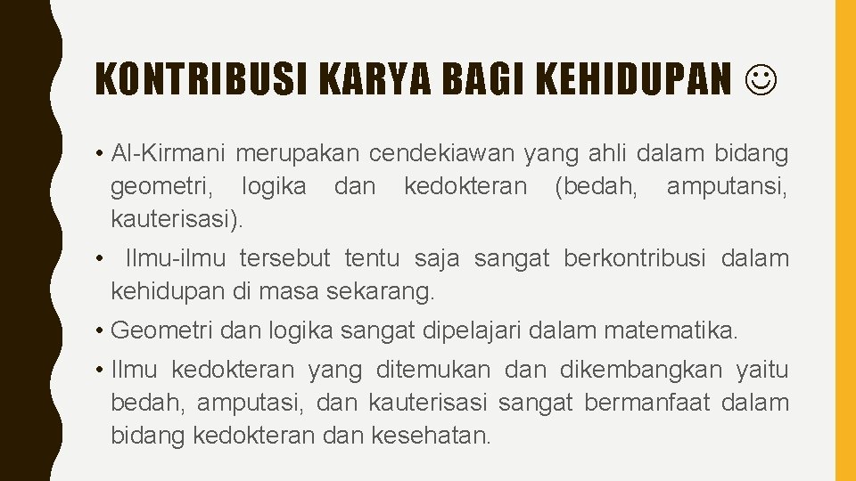 KONTRIBUSI KARYA BAGI KEHIDUPAN • Al-Kirmani merupakan cendekiawan yang ahli dalam bidang geometri, logika