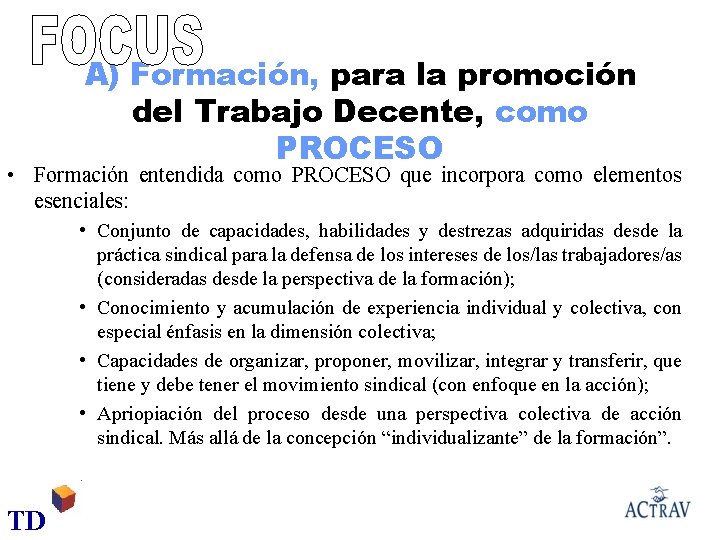 A) Formación, para la promoción del Trabajo Decente, como PROCESO • Formación entendida como