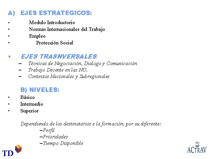 A) EJES ESTRATEGICOS: Modulo Introductorio Normas Internacionales del Trabajo Empleo Protección Social • •