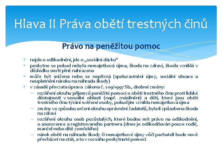 Hlava II Práva obětí trestných činů Právo na peněžitou pomoc • nejde o odškodnění,