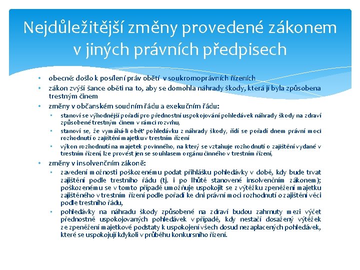 Nejdůležitější změny provedené zákonem v jiných právních předpisech • • • obecně: došlo k