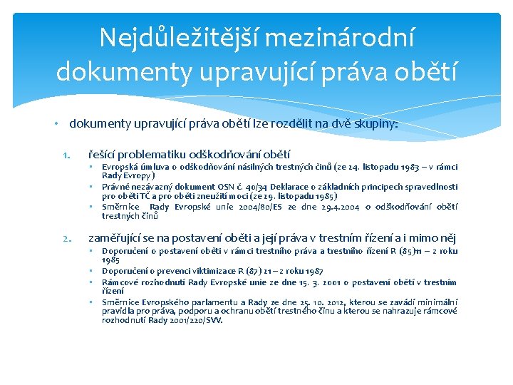 Nejdůležitější mezinárodní dokumenty upravující práva obětí • dokumenty upravující práva obětí lze rozdělit na