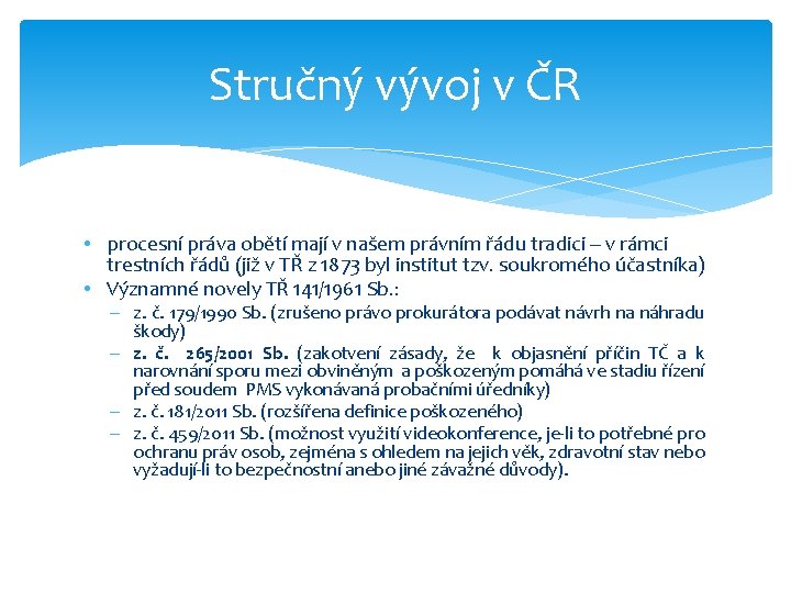 Stručný vývoj v ČR • procesní práva obětí mají v našem právním řádu tradici