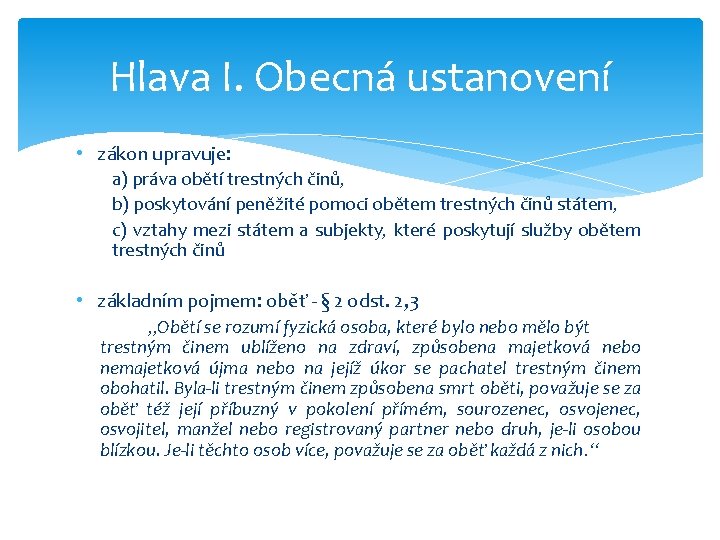 Hlava I. Obecná ustanovení • zákon upravuje: a) práva obětí trestných činů, b) poskytování