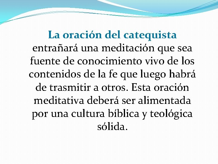 La oración del catequista entrañará una meditación que sea fuente de conocimiento vivo de