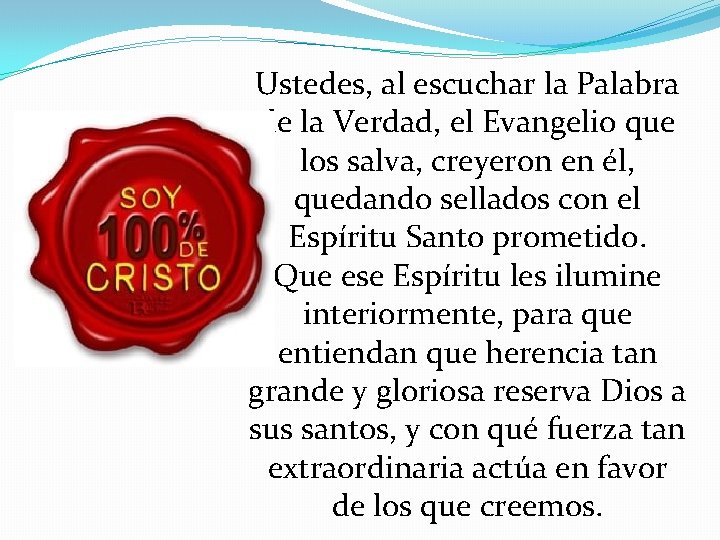 Ustedes, al escuchar la Palabra de la Verdad, el Evangelio que los salva, creyeron