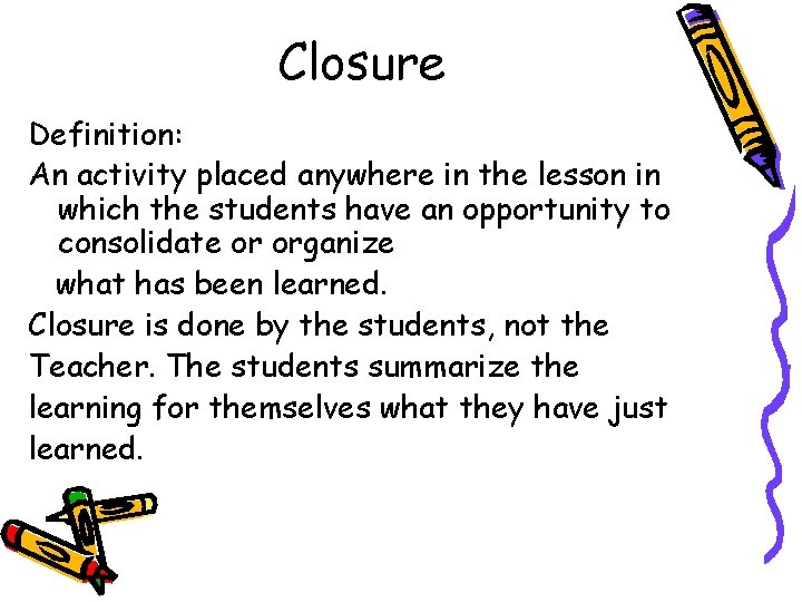 Closure Definition: An activity placed anywhere in the lesson in which the students have Closure Definition: An activity placed anywhere in the lesson in which the students have