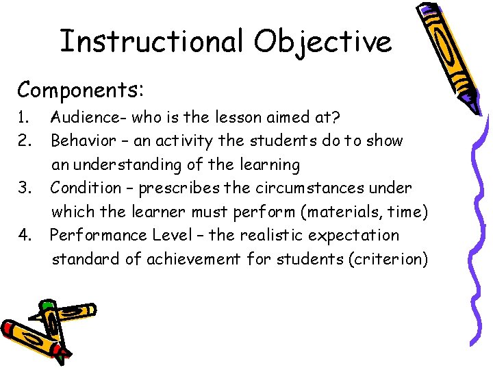 Instructional Objective Components: 1. 2. 3. 4. Audience- who is the lesson aimed at? Instructional Objective Components: 1. 2. 3. 4. Audience- who is the lesson aimed at?