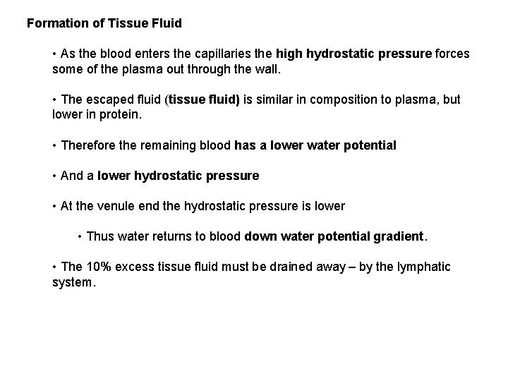 Formation of Tissue Fluid • As the blood enters the capillaries the high hydrostatic
