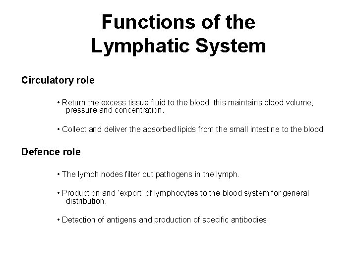 Functions of the Lymphatic System Circulatory role • Return the excess tissue fluid to