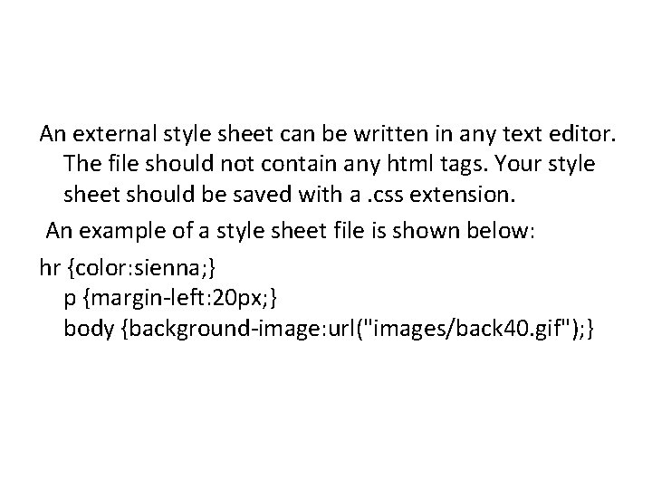 An external style sheet can be written in any text editor. The file should