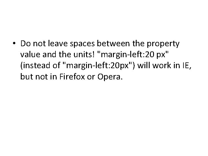  • Do not leave spaces between the property value and the units! "margin-left: