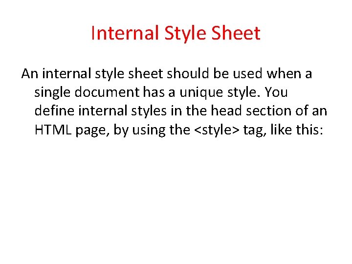 Internal Style Sheet An internal style sheet should be used when a single document