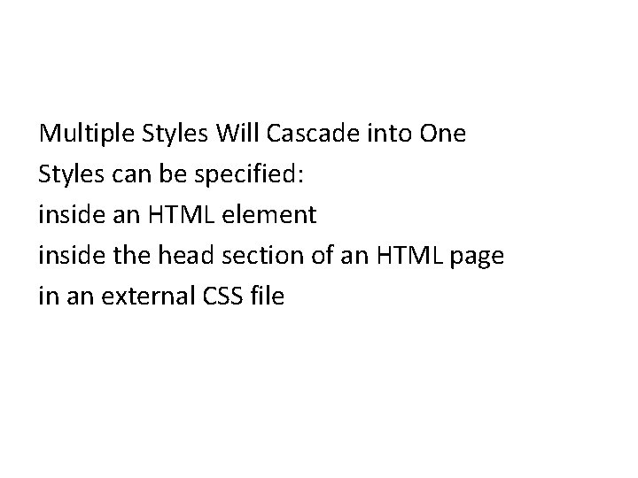 Multiple Styles Will Cascade into One Styles can be specified: inside an HTML element