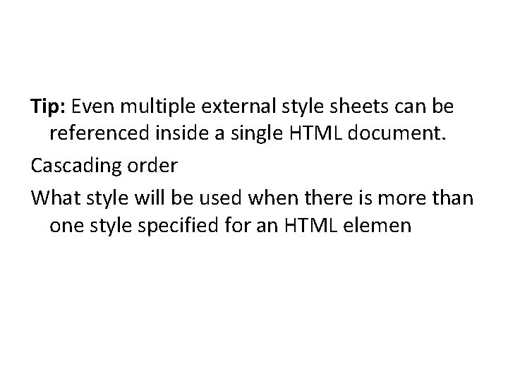 Tip: Even multiple external style sheets can be referenced inside a single HTML document.