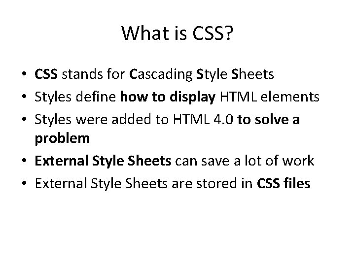 What is CSS? • CSS stands for Cascading Style Sheets • Styles define how