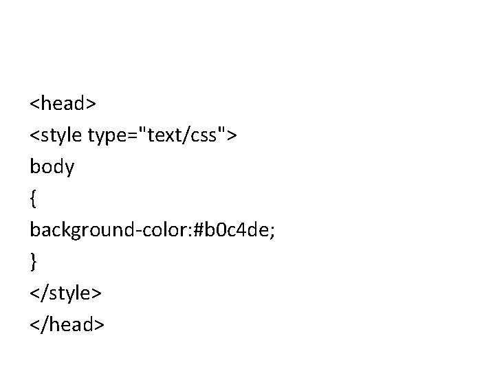 <head> <style type="text/css"> body { background-color: #b 0 c 4 de; } </style> </head>