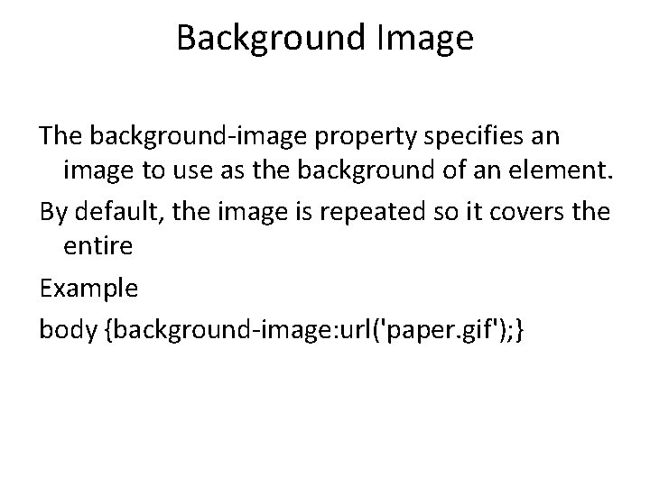 Background Image The background-image property specifies an image to use as the background of