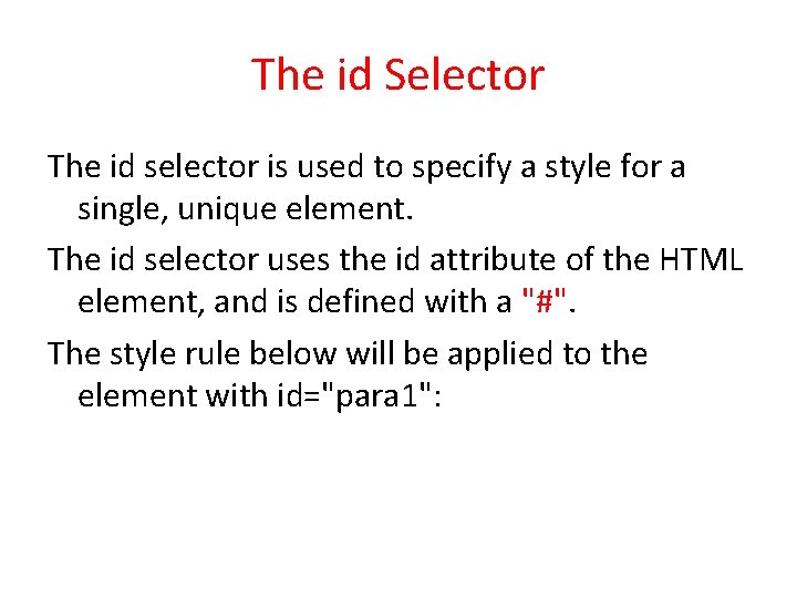 The id Selector The id selector is used to specify a style for a