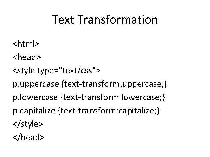 Text Transformation <html> <head> <style type="text/css"> p. uppercase {text-transform: uppercase; } p. lowercase {text-transform: