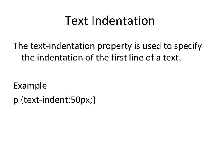 Text Indentation The text-indentation property is used to specify the indentation of the first