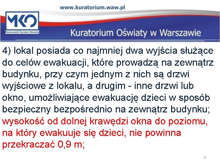 4) lokal posiada co najmniej dwa wyjścia służące do celów ewakuacji, które prowadzą na 4) lokal posiada co najmniej dwa wyjścia służące do celów ewakuacji, które prowadzą na