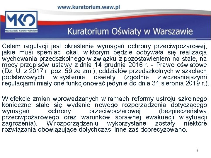 Celem regulacji jest określenie wymagań ochrony przeciwpożarowej, jakie musi spełniać lokal, w którym będzie