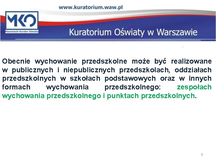 Obecnie wychowanie przedszkolne może być realizowane w publicznych i niepublicznych przedszkolach, oddziałach przedszkolnych w