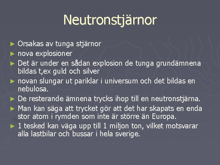 Neutronstjärnor Orsakas av tunga stjärnor ► nova explosioner ► Det är under en sådan