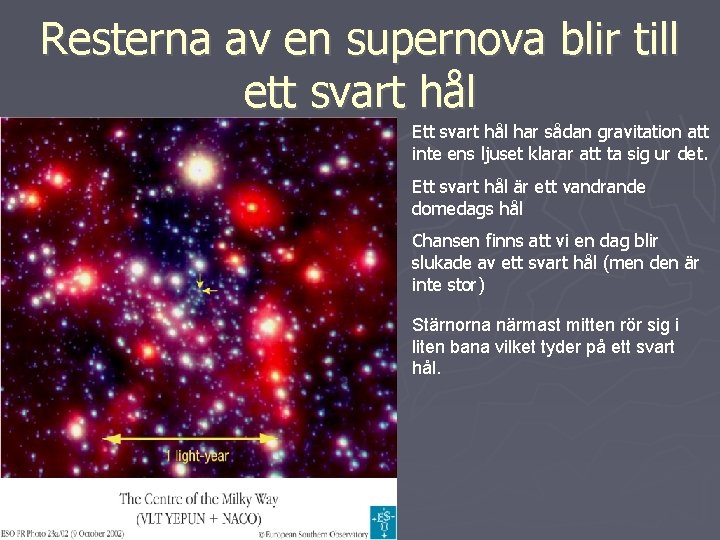 Resterna av en supernova blir till ett svart hål Ett svart hål har sådan