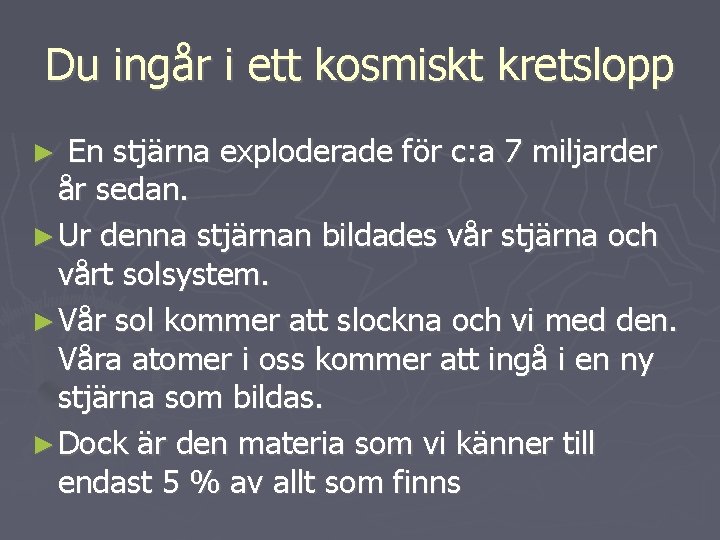 Du ingår i ett kosmiskt kretslopp En stjärna exploderade för c: a 7 miljarder