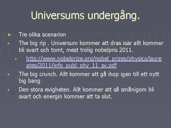 Universums undergång. Tre olika scenarion • The big rip. Universum kommer att dras isär