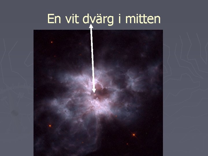 En vit dvärg i mitten 