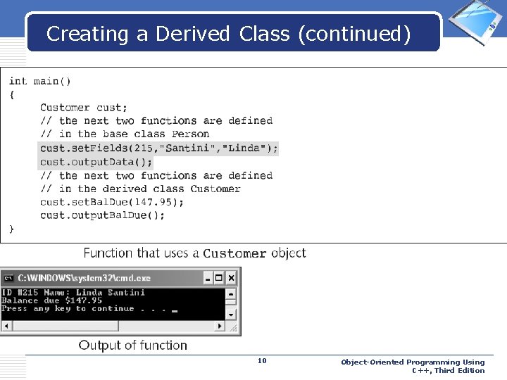 Creating a Derived Class (continued) 10 LOGO Object-Oriented Programming Using C++, Third Edition 