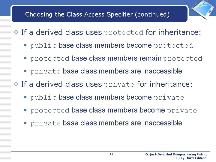 Choosing the Class Access Specifier (continued) LOGO v If a derived class uses protected