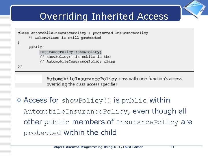 LOGO Overriding Inherited Access (continued) v Access for show. Policy() is public within Automobile.