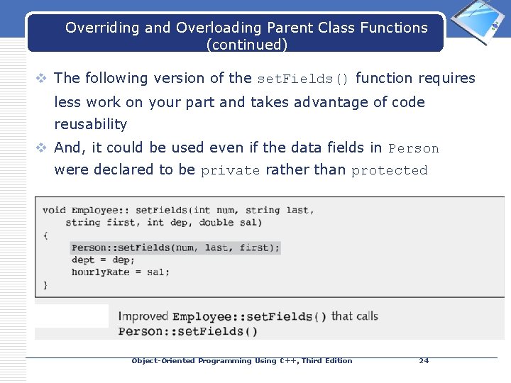 Overriding and Overloading Parent Class Functions (continued) LOGO v The following version of the