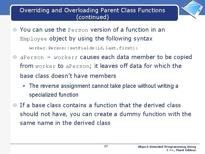 Overriding and Overloading Parent Class Functions (continued) LOGO v You can use the Person