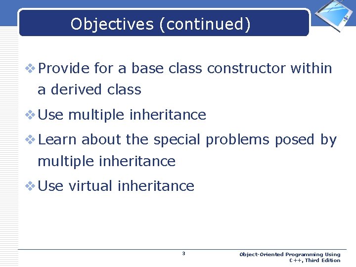 Objectives (continued) LOGO v Provide for a base class constructor within a derived class