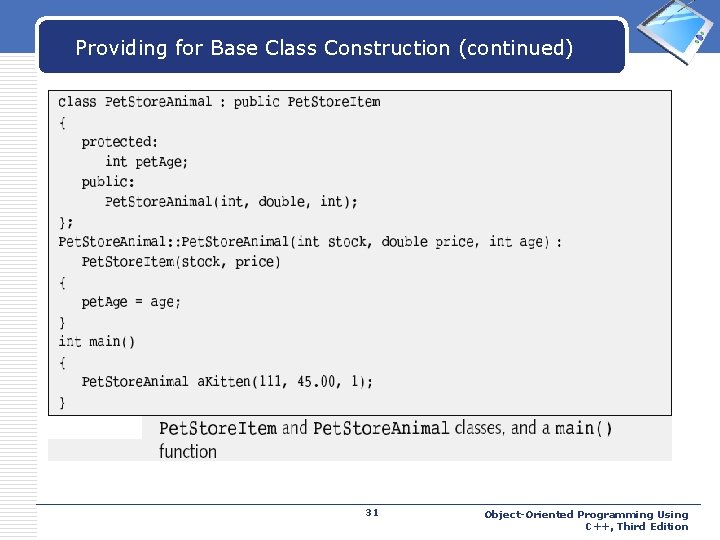 Providing for Base Class Construction (continued) 31 LOGO Object-Oriented Programming Using C++, Third Edition