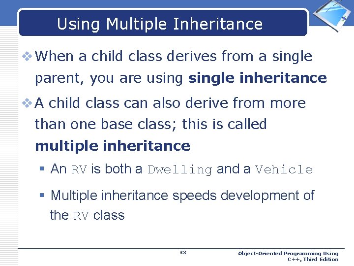 Using Multiple Inheritance LOGO v When a child class derives from a single parent,