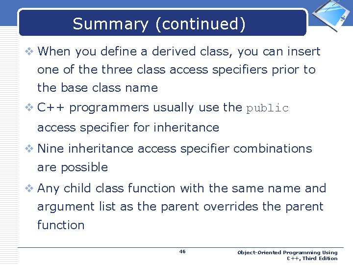 Summary (continued) LOGO v When you define a derived class, you can insert one