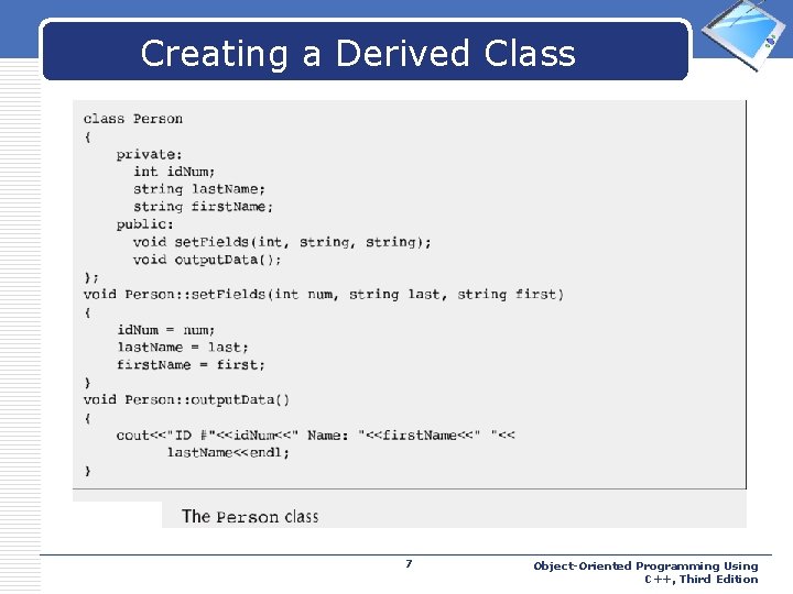 Creating a Derived Class 7 LOGO Object-Oriented Programming Using C++, Third Edition 